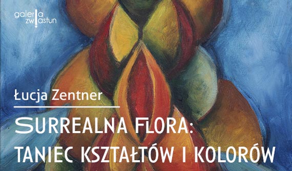 Łucja Zentner, Surrealna flora: taniec kształtów i kolorów